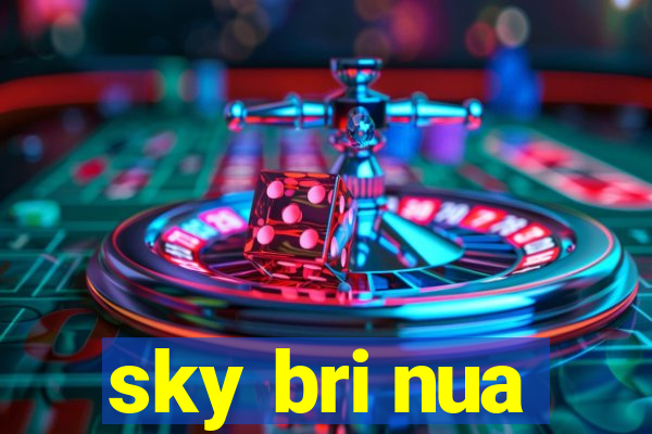 sky bri nua